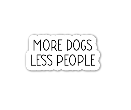 "More dogs less people" Sticker