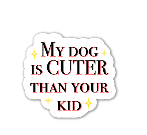 "My dog is cuter than your kid" Sticker